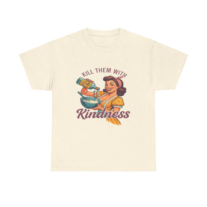 Kill Them With Kindness Baking Tee