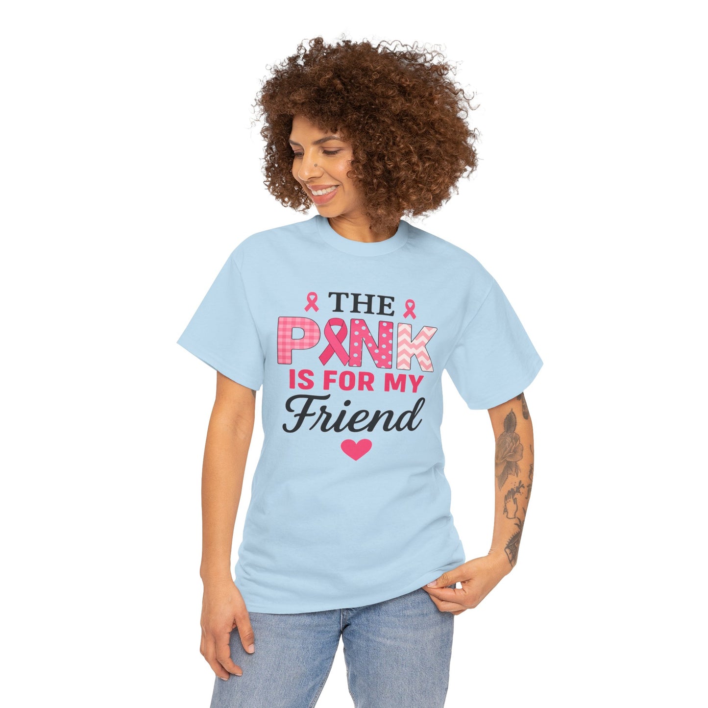The Pink is For My Friend - Breast Cancer Awareness Tee