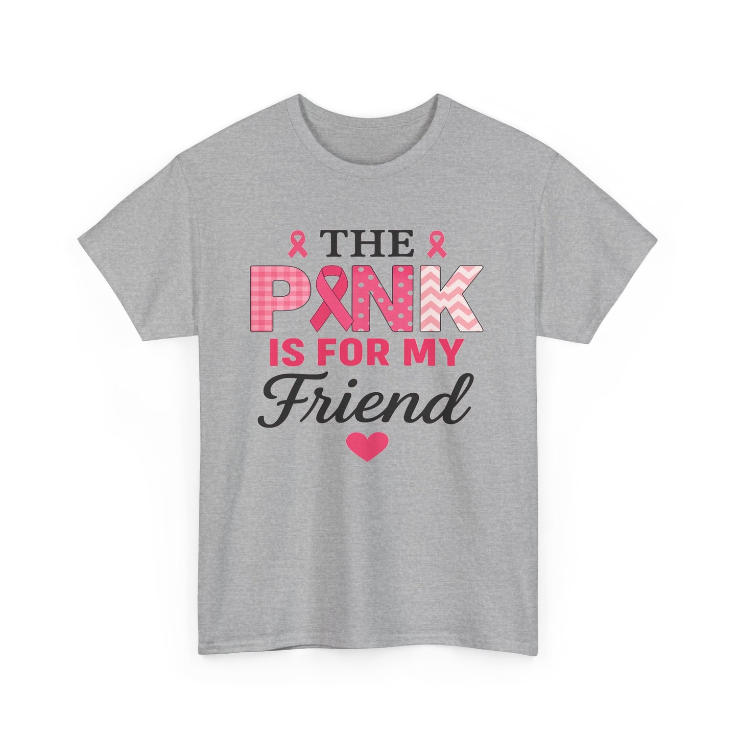The Pink is For My Friend - Breast Cancer Awareness Tee