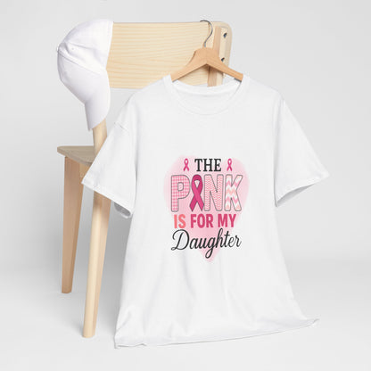 Pink is for My Daughter: Breast Cancer Awareness Tee