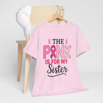Pink is For My Sister: Breast Cancer Awareness Tee