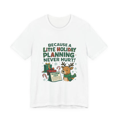 Because a Little Holiday Planning Never Hurt Tee — Cute Reindeer Christmas T‑Shirt
