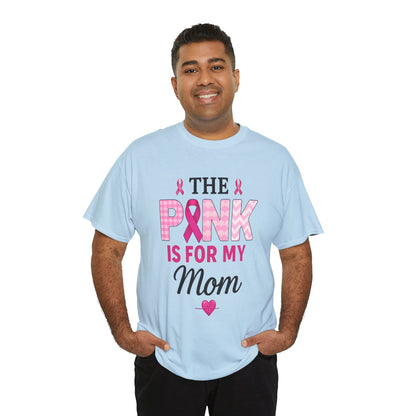 Pink Is For My Mom - Breast Cancer Awareness Tee