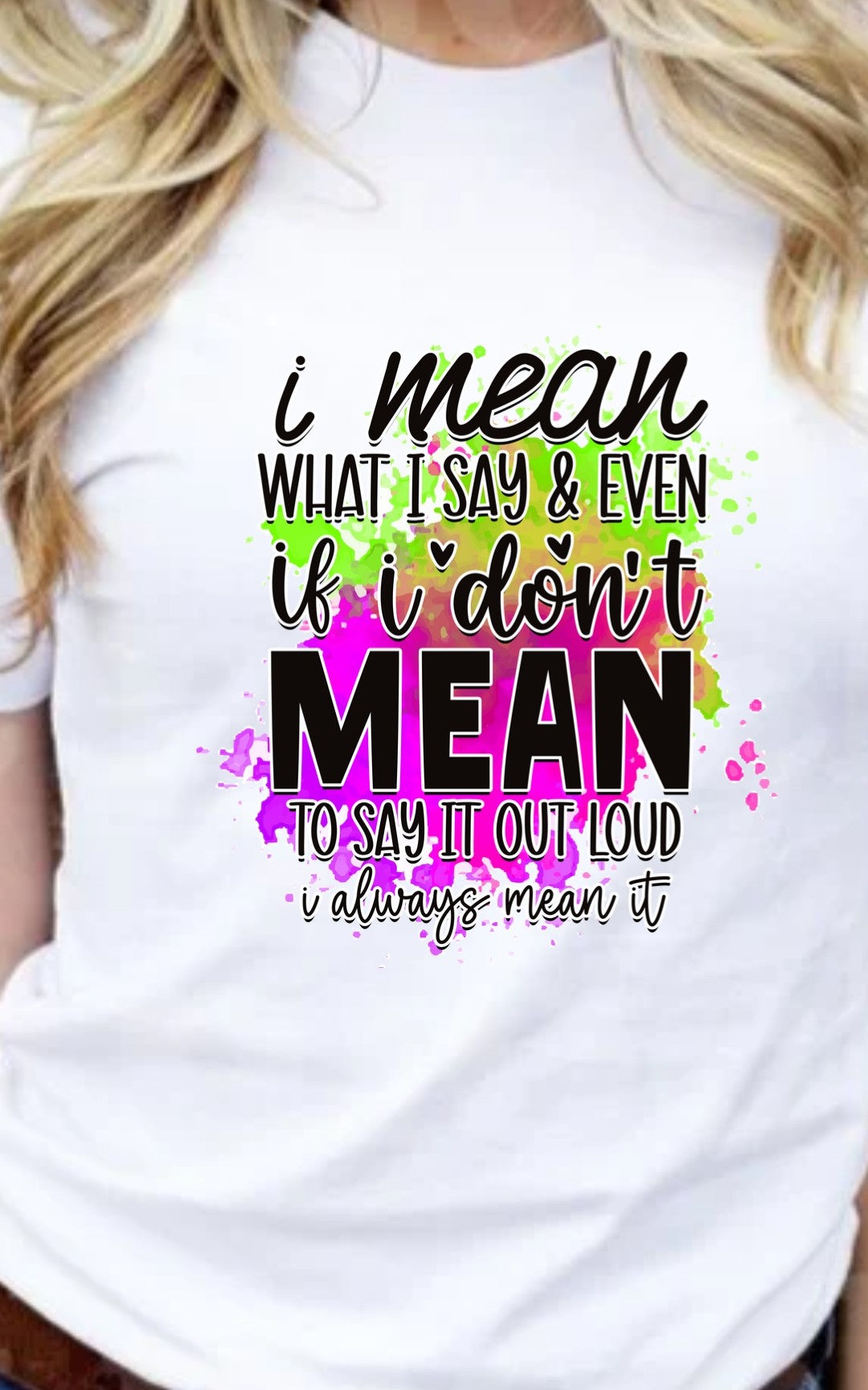 I Mean What I Say T-Shirt