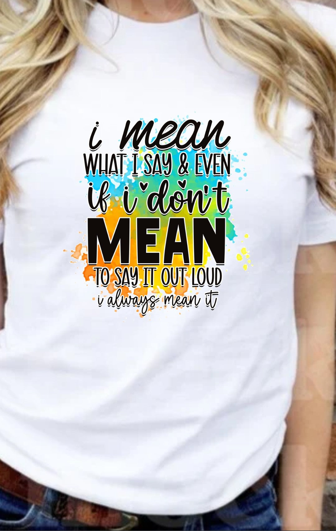 I Mean What I Say 2 T-Shirt