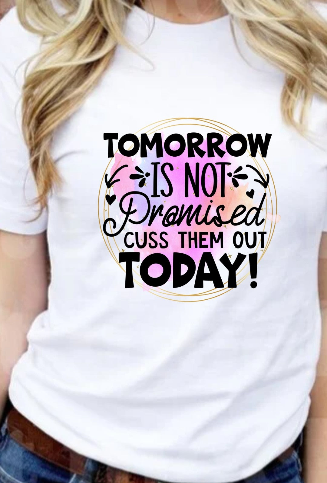 Tomorrow Not Promised Cuss Them Out Today T-Shirt