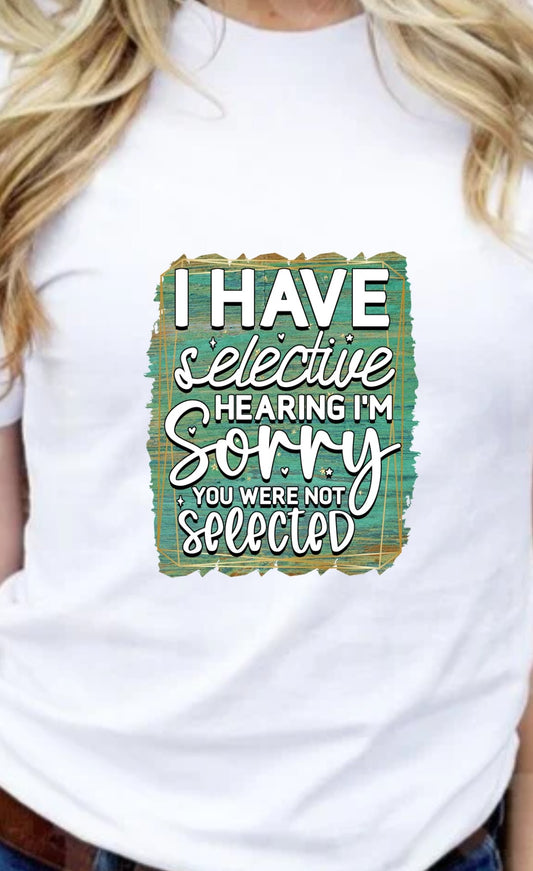 I Have Selective Hearing T-Shirt