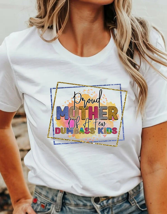 Proud Mom Of A Few Dumba*s  Kids T-Shirt