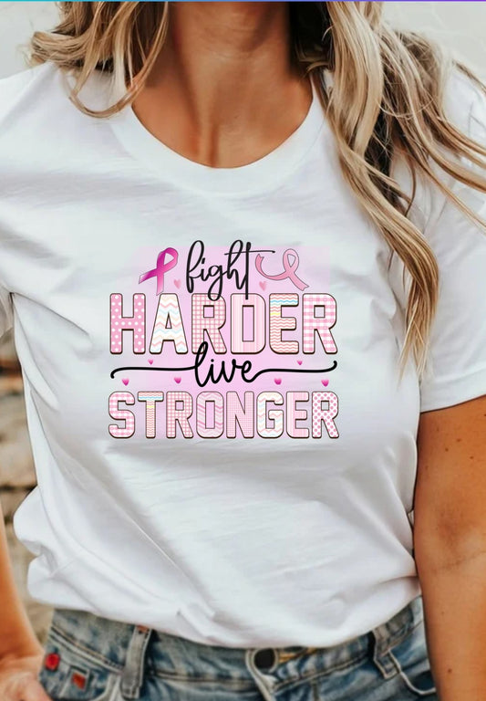 Fight Harder Live Stronger  T-Shirt