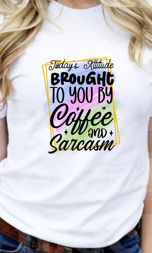 Today's Attitude Brought to You By Coffee And Sarcasm T-Shirt