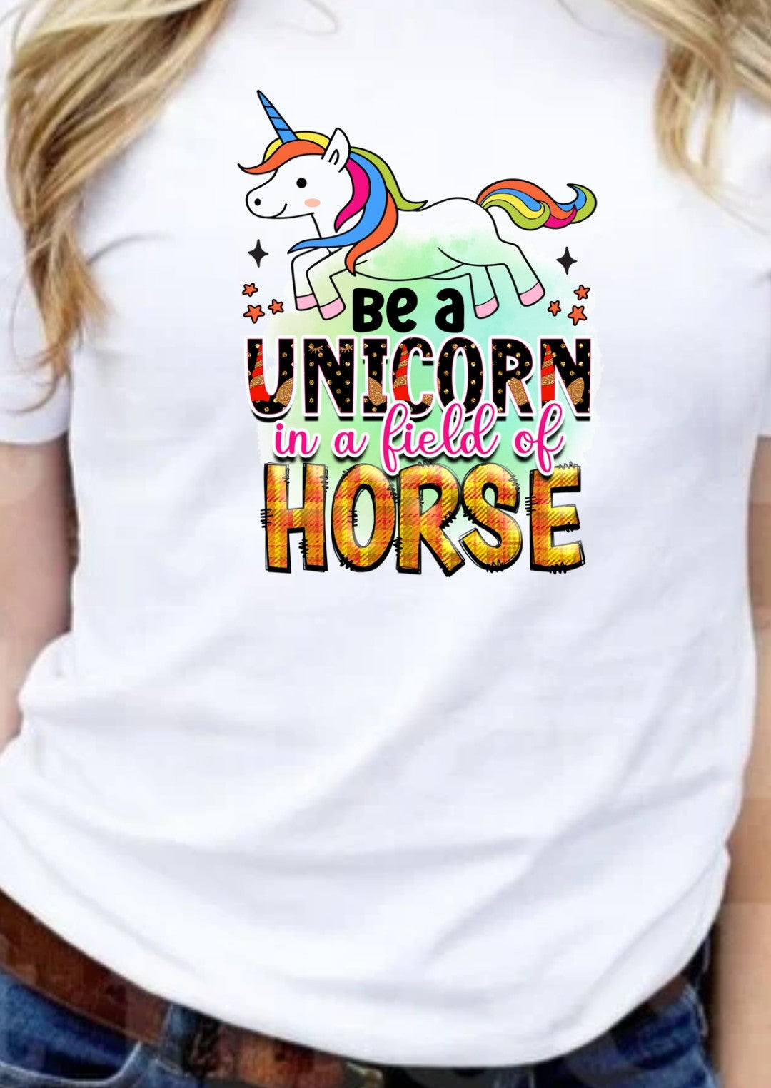 Be A Unicorn In A Field Of Horses T-Shirt