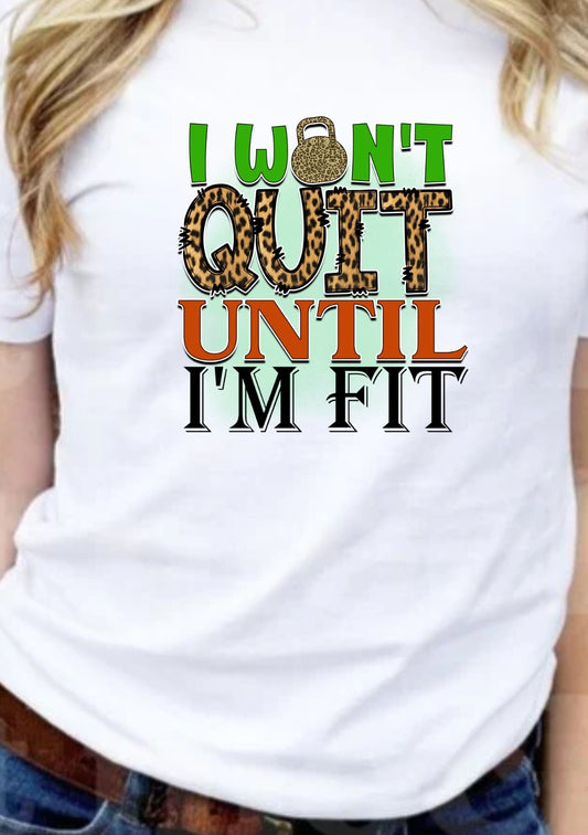 I Won't Quit Til Fit T-Shirt