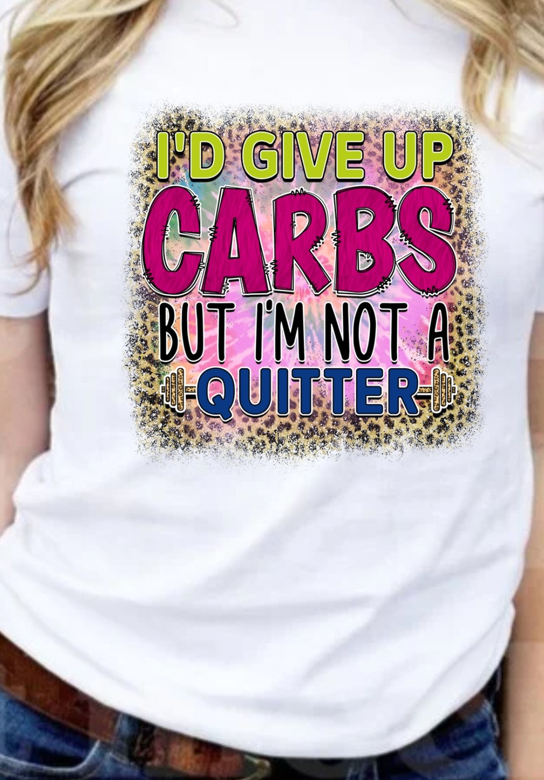 I'd Give Up Carbs But I'm Not A Quitter T-Shirt