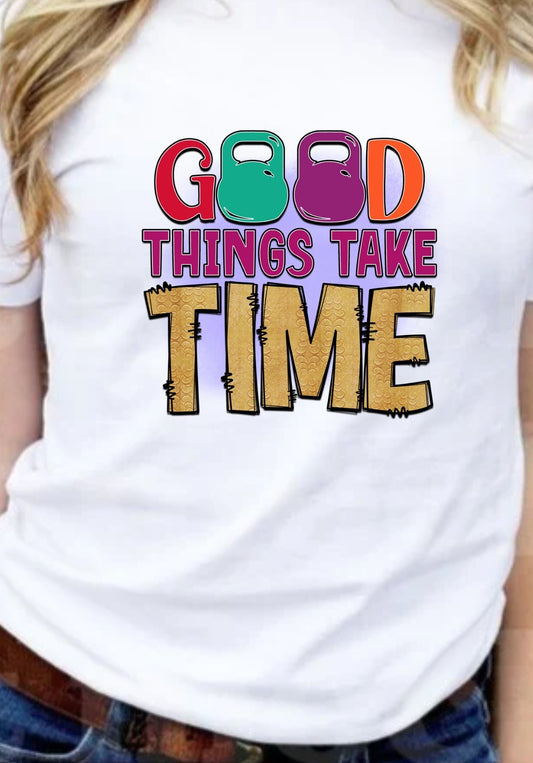 Good Things Take Time 2 T-Shirt