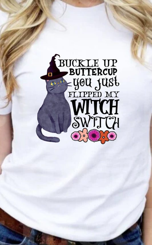 Buckle Up Buttercup, You Just Flipped My Witch Switch T-Shirt