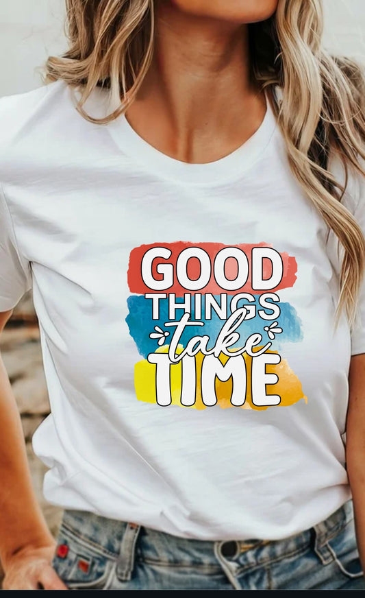 Good Things Take Time 3  T-Shirt