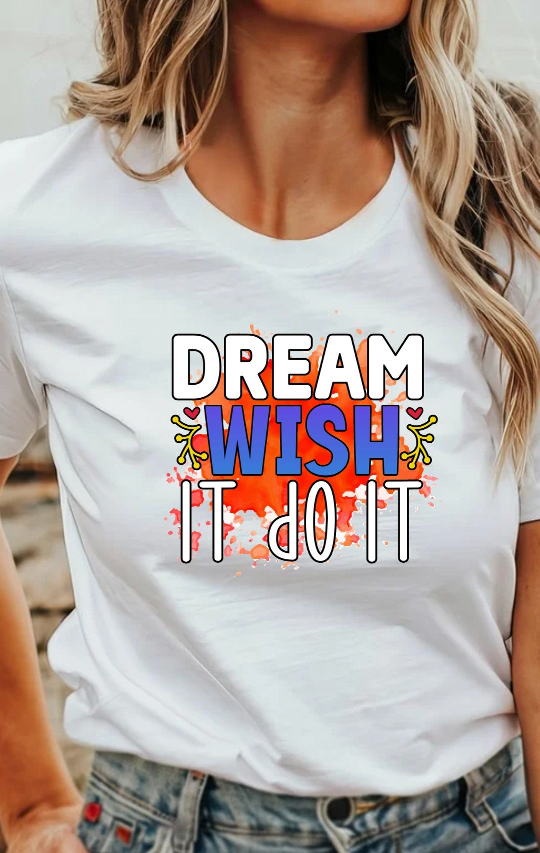 Dream Wish It Do It  T-Shirt