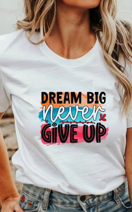 Dream Big, Never Give Up T-Shirt