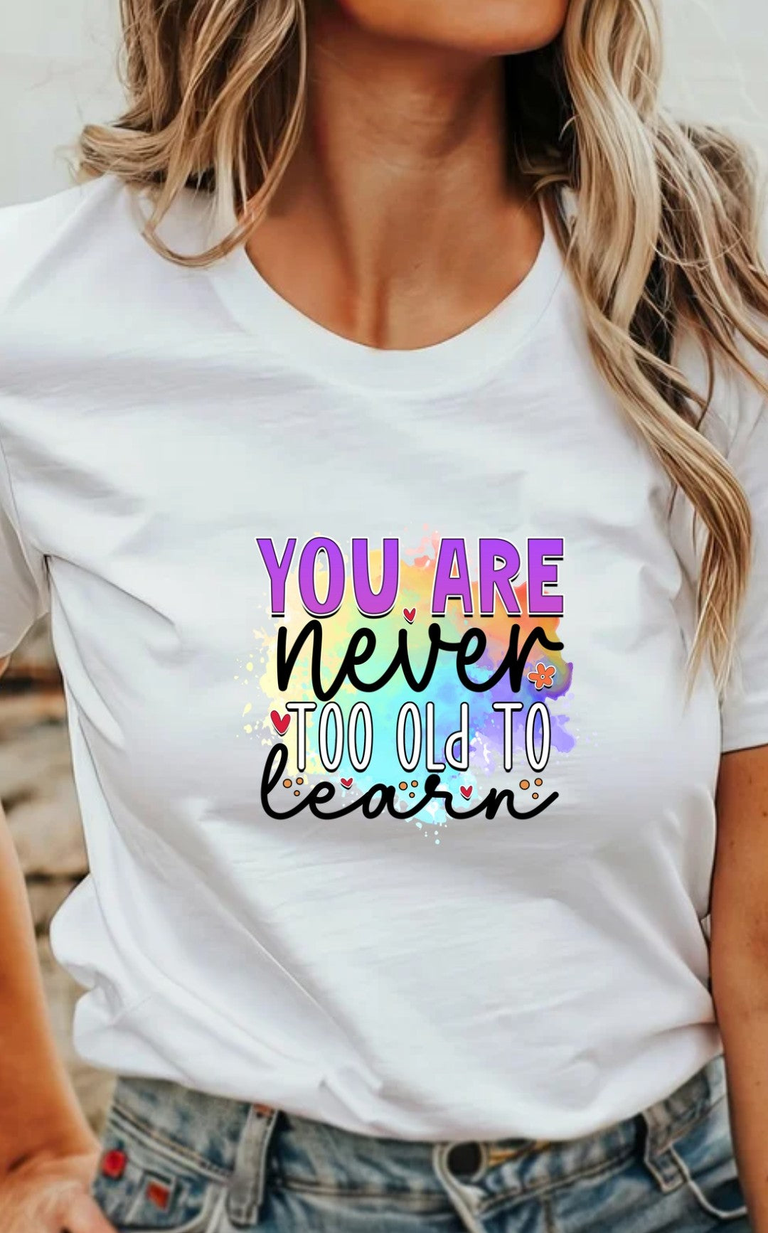 Your Never To Old Learn T-Shirt