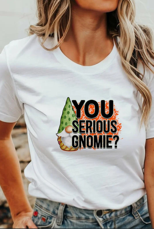 You Serious Gnomie T-Shirt