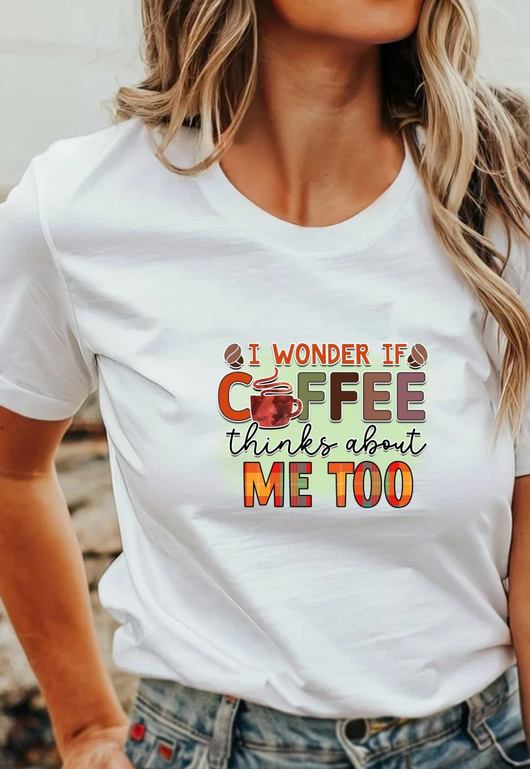 I Wonder If Coffee Thinks About Me Too  T-Shirt