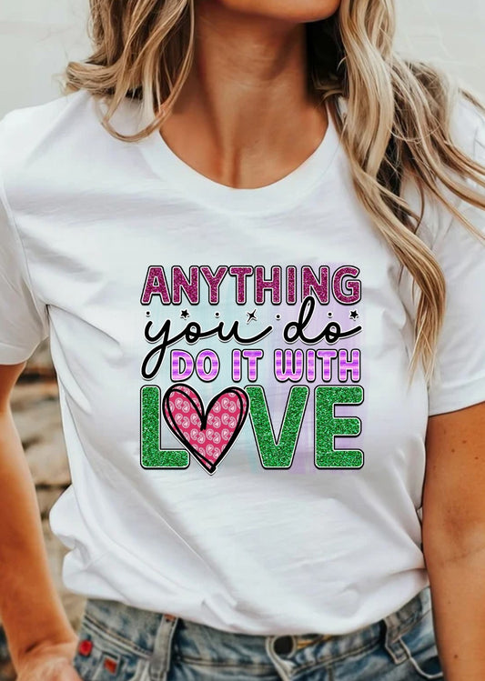 Anything You Do, Do It With Love T-Shirt