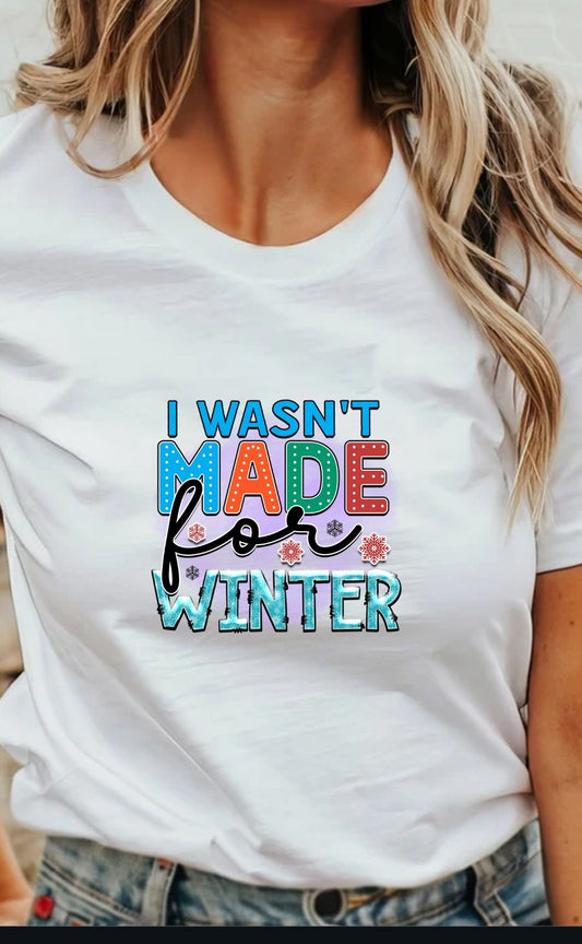 I Wasn't Made For Winter T-Shirt