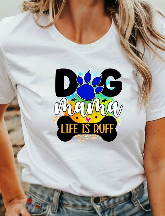 Dog Mama Life Is Ruff T-Shirt