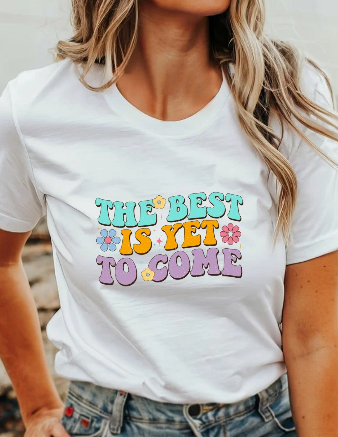 The Best Is Yet To Come T-Shirt