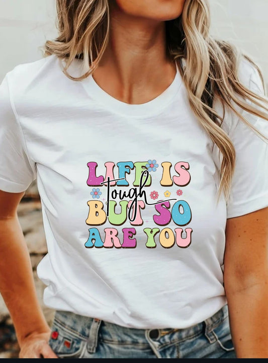 Life Is Tough But So Are You T-Shirt