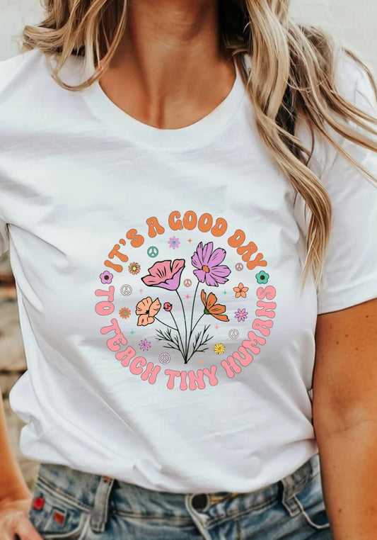 It's A Good Day To Teach Tiny Humans T-Shirt