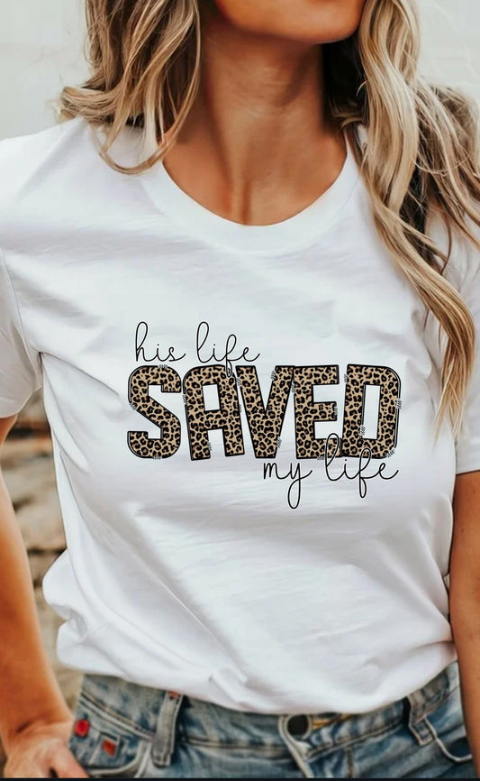 His Life Save My Life T-Shirt