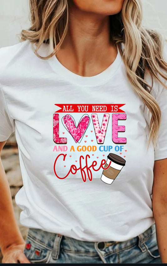 All You Need Is Love And A Good Cup Of Coffee T-Shirt